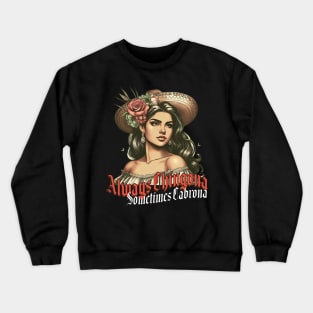 Always Chingona Sometimes Cabrona LATINA MEXICANA Crewneck Sweatshirt